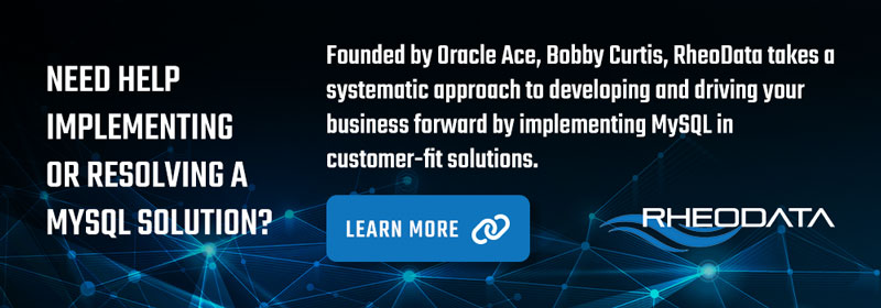 Need help implementing or resolving a MySQL solution? Founded by Oracle Ace, Bobby Curtis, RheoData takes a systematic approach to developing and driving your business forward by implementing MySQL in customer-fit solutions.